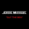 Jaron. Michael - Out the Box - Single